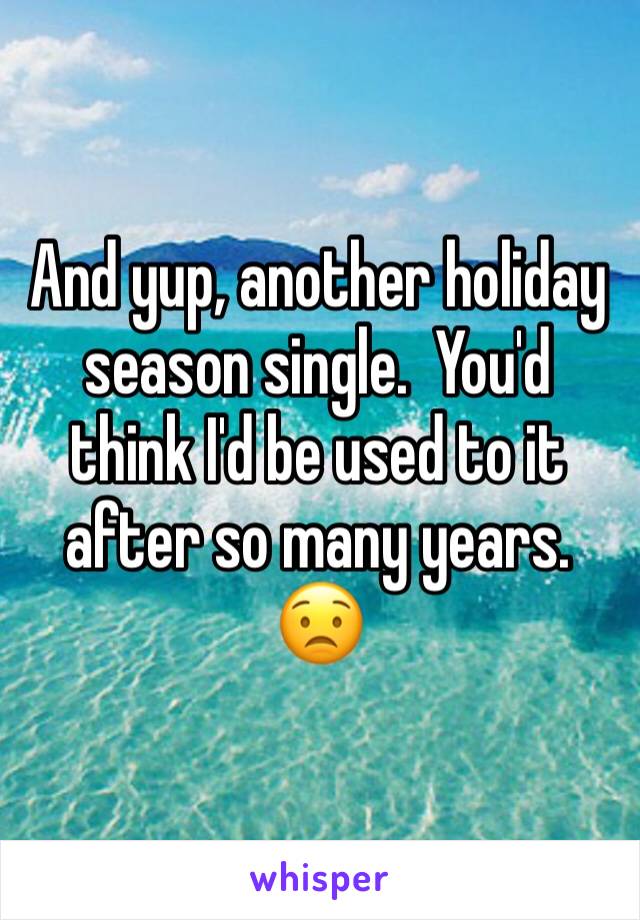 And yup, another holiday season single.  You'd think I'd be used to it after so many years. 😟