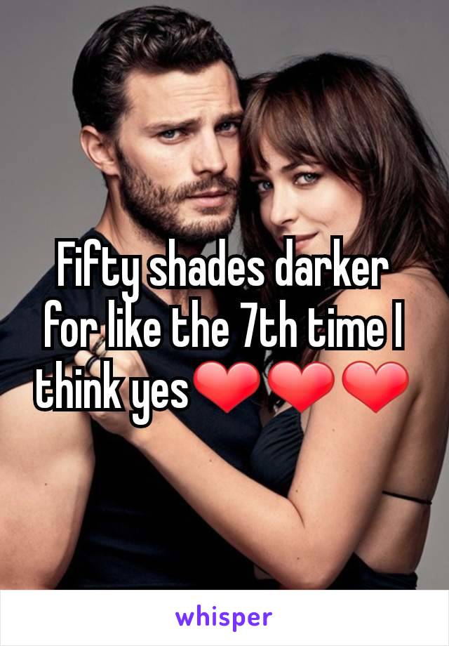 Fifty shades darker for like the 7th time I think yes❤❤❤