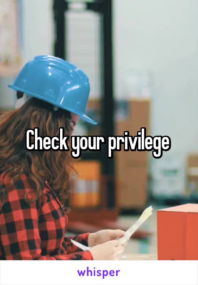 Check your privilege 