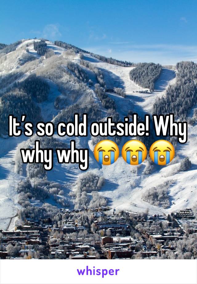 It’s so cold outside! Why why why 😭😭😭