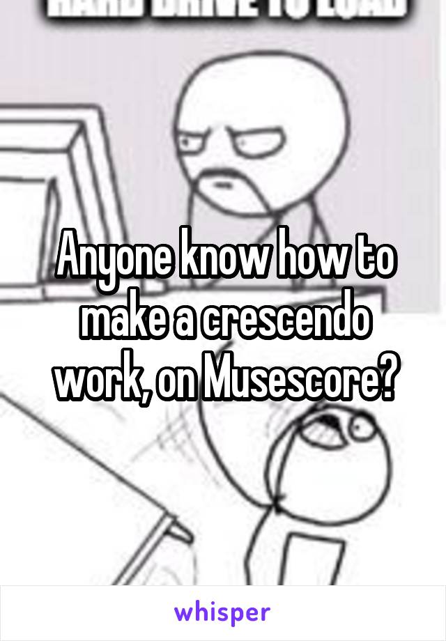 Anyone know how to make a crescendo work, on Musescore?