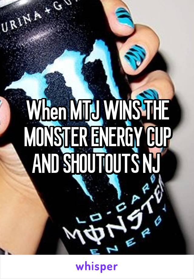 When MTJ WINS THE MONSTER ENERGY CUP AND SHOUTOUTS NJ 