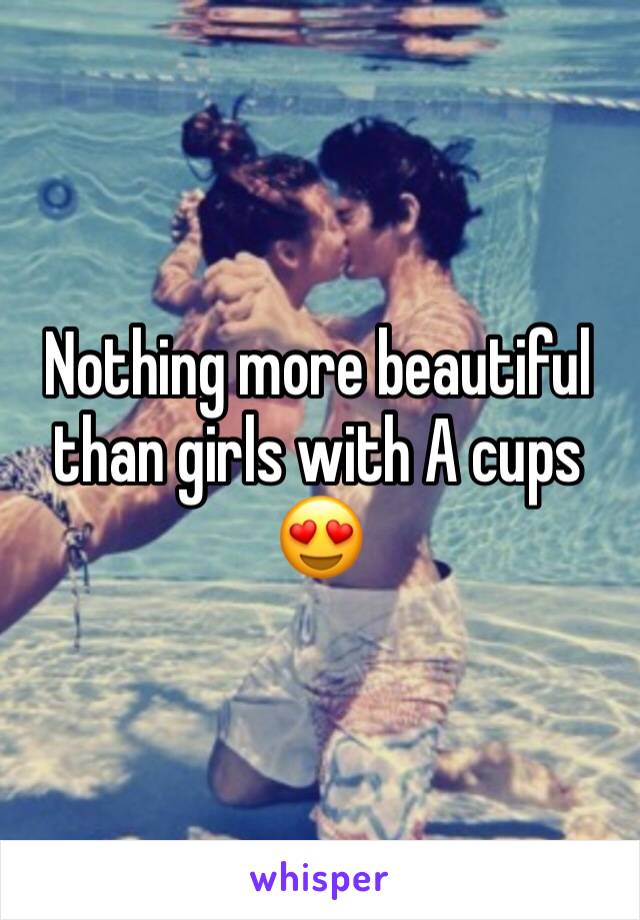 Nothing more beautiful than girls with A cups 😍