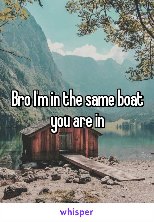 Bro I'm in the same boat you are in