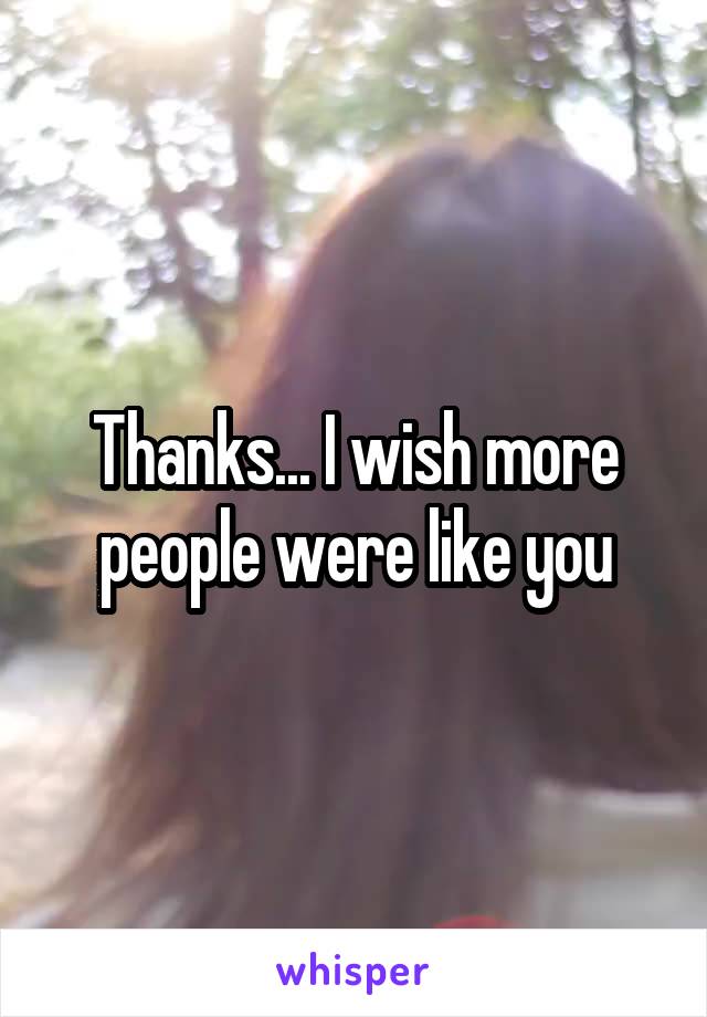 Thanks... I wish more people were like you