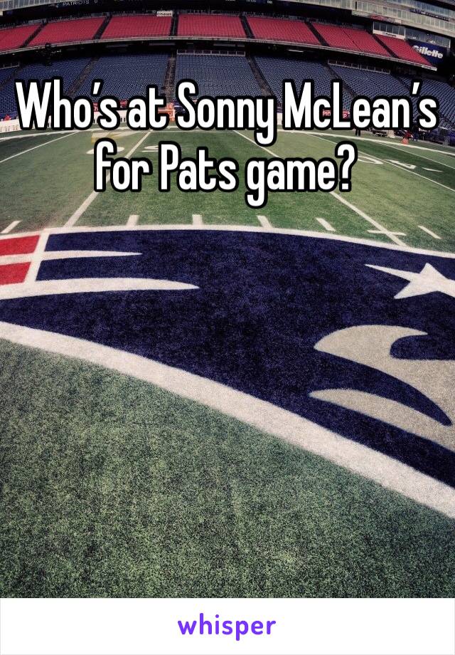 Who’s at Sonny McLean’s for Pats game?