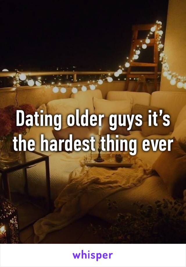 Dating older guys it’s the hardest thing ever