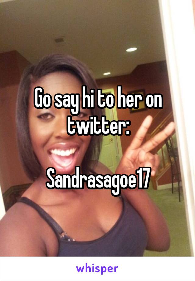 Go say hi to her on twitter:

Sandrasagoe17