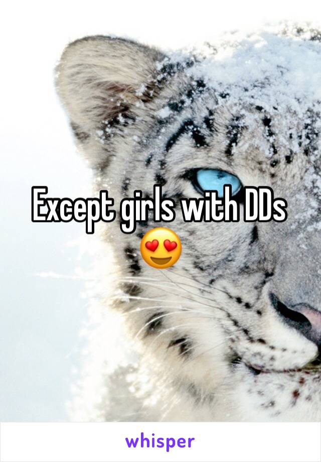Except girls with DDs 😍