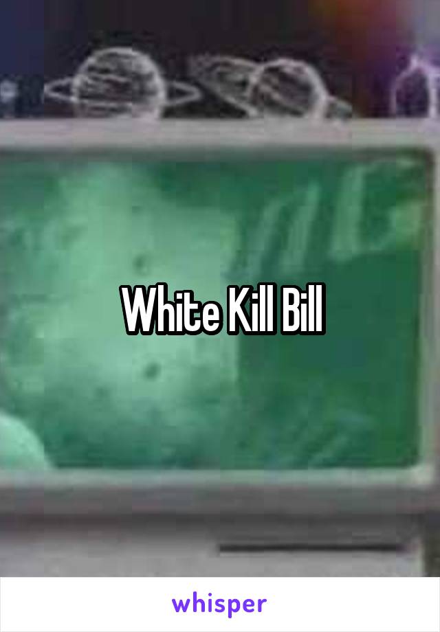 White Kill Bill