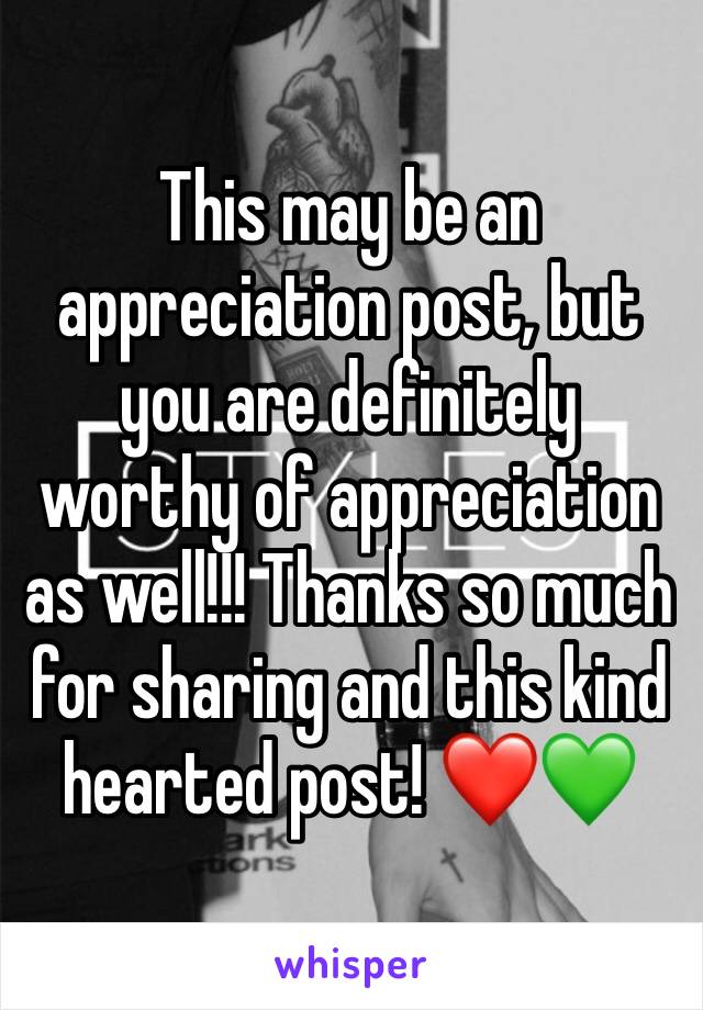 This may be an appreciation post, but you are definitely worthy of appreciation as well!!! Thanks so much for sharing and this kind hearted post! â�¤ï¸�ðŸ’š