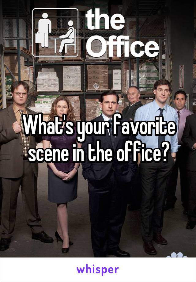What's your favorite scene in the office?