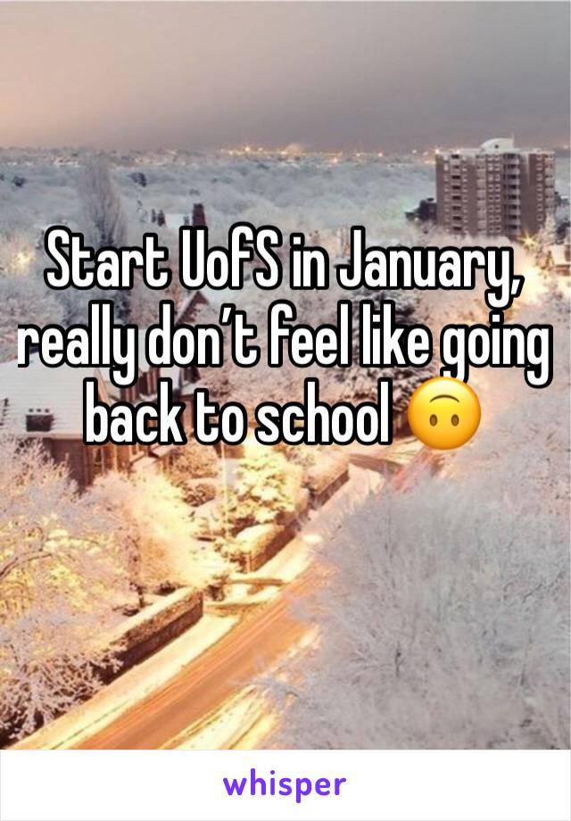 Start UofS in January, really don’t feel like going back to school 🙃