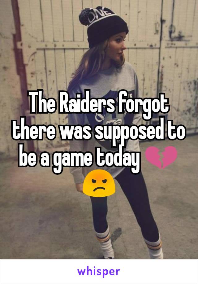 The Raiders forgot there was supposed to be a game today 💔😡