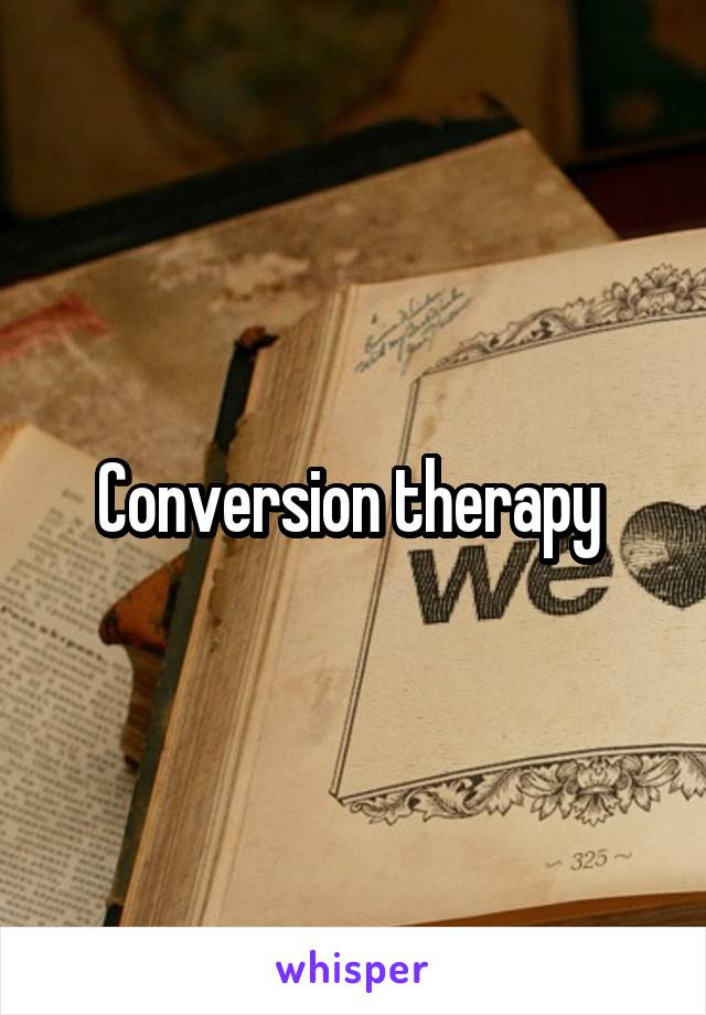 Conversion therapy 