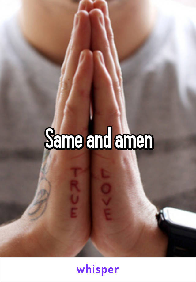 Same and amen