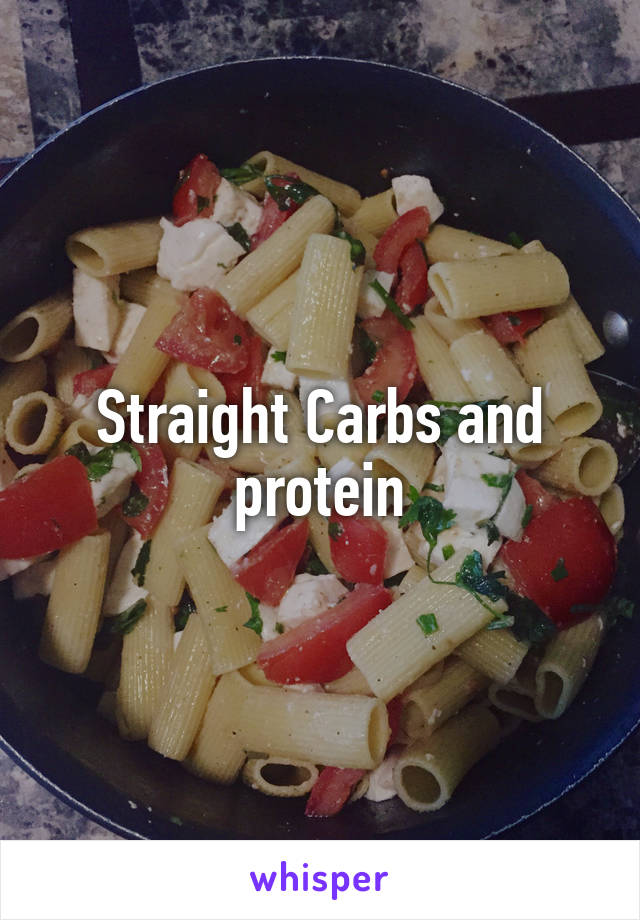 Straight Carbs and protein