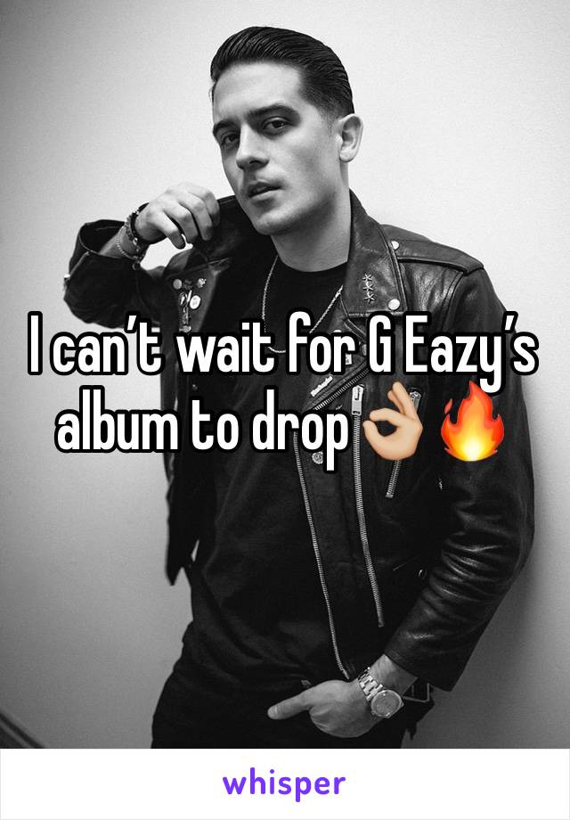 I can’t wait for G Eazy’s album to drop👌🏼🔥