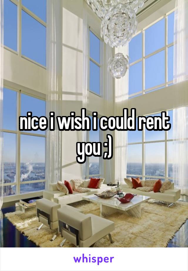 nice i wish i could rent you ;)