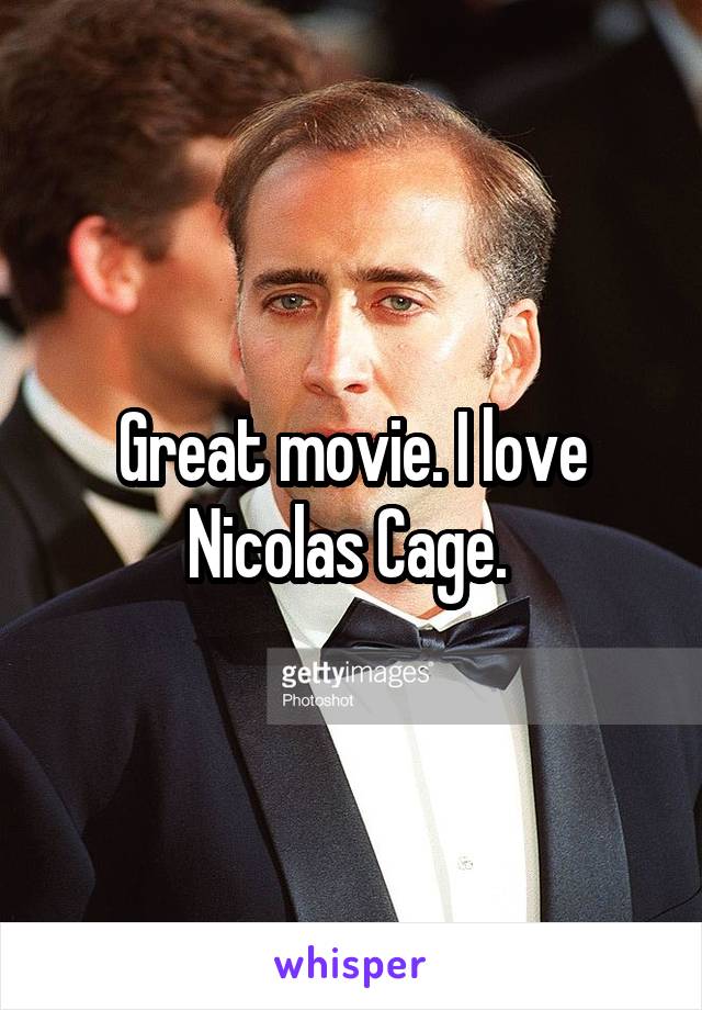 Great movie. I love Nicolas Cage. 