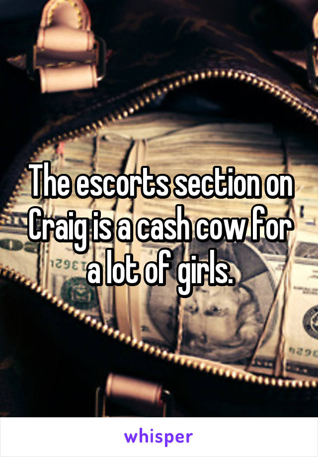The escorts section on Craig is a cash cow for a lot of girls.