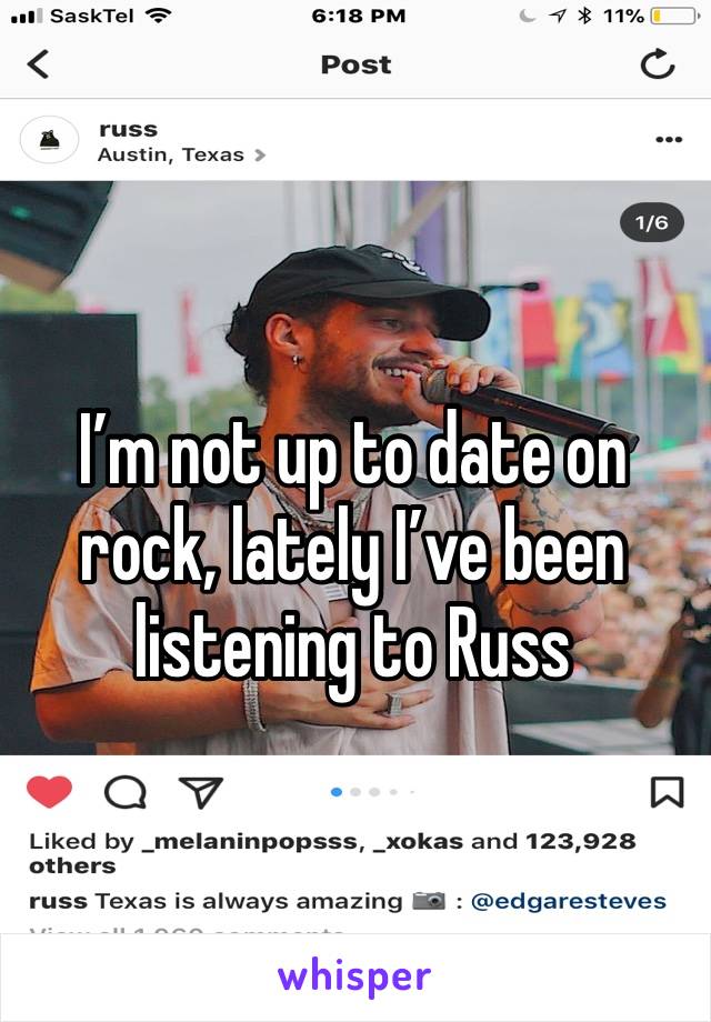 I’m not up to date on rock, lately I’ve been listening to Russ 
