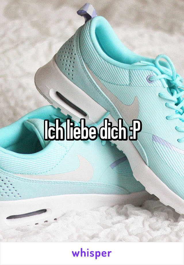 Ich liebe dich :P