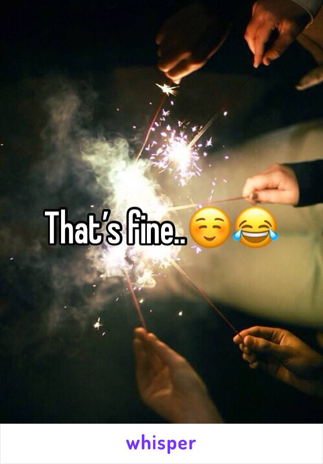 That’s fine..☺️😂