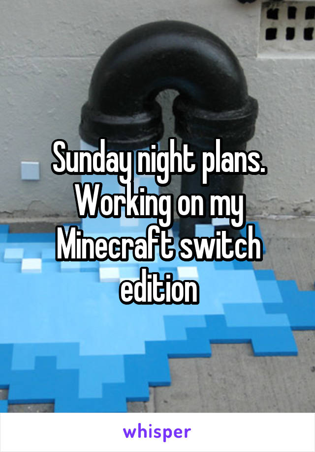 Sunday night plans. Working on my Minecraft switch edition