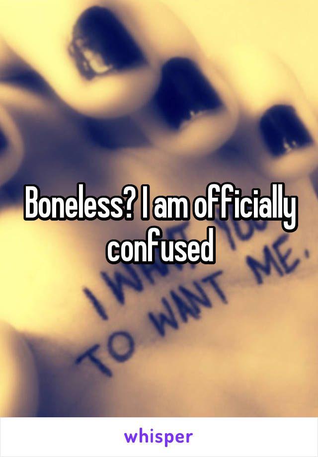 Boneless? I am officially confused