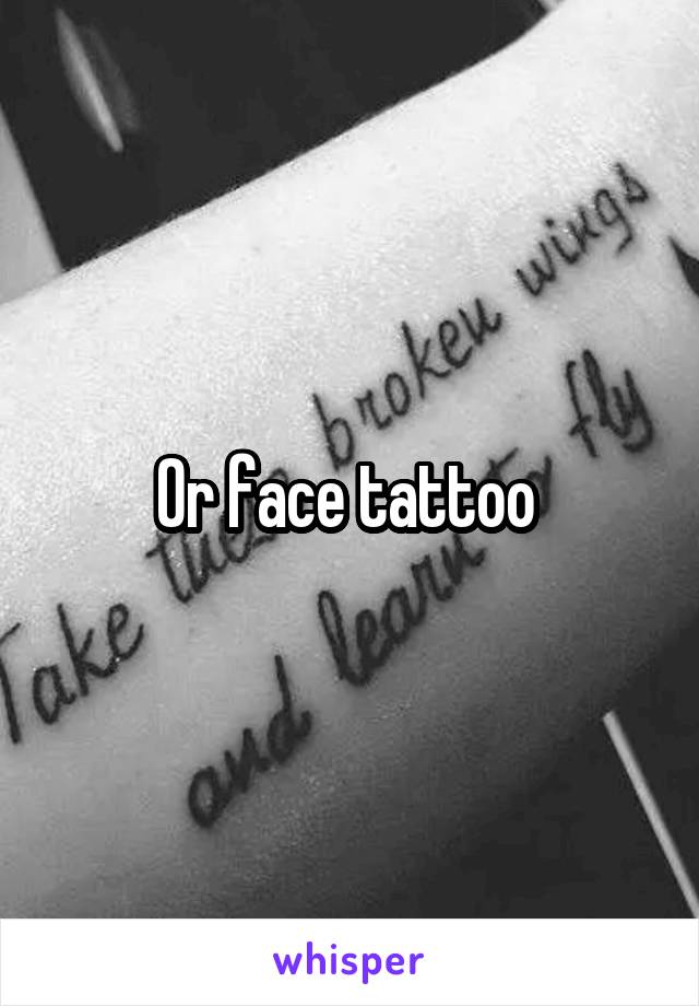 Or face tattoo 