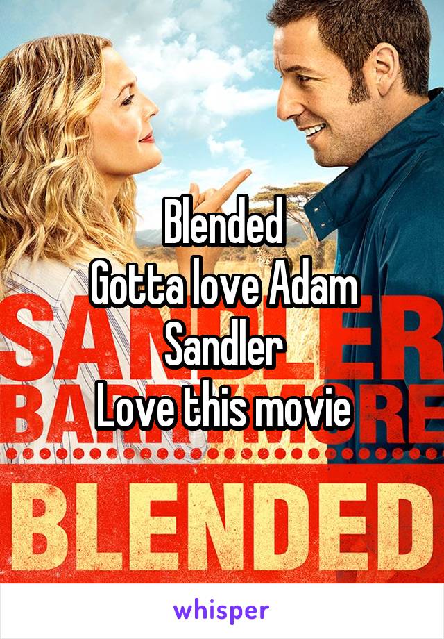 Blended
Gotta love Adam Sandler
Love this movie