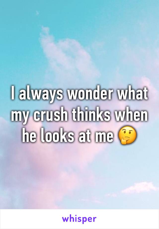 I always wonder what my crush thinks when he looks at me 🤔