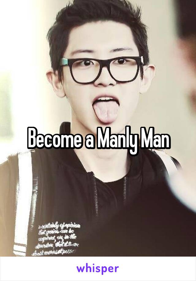 Become a Manly Man