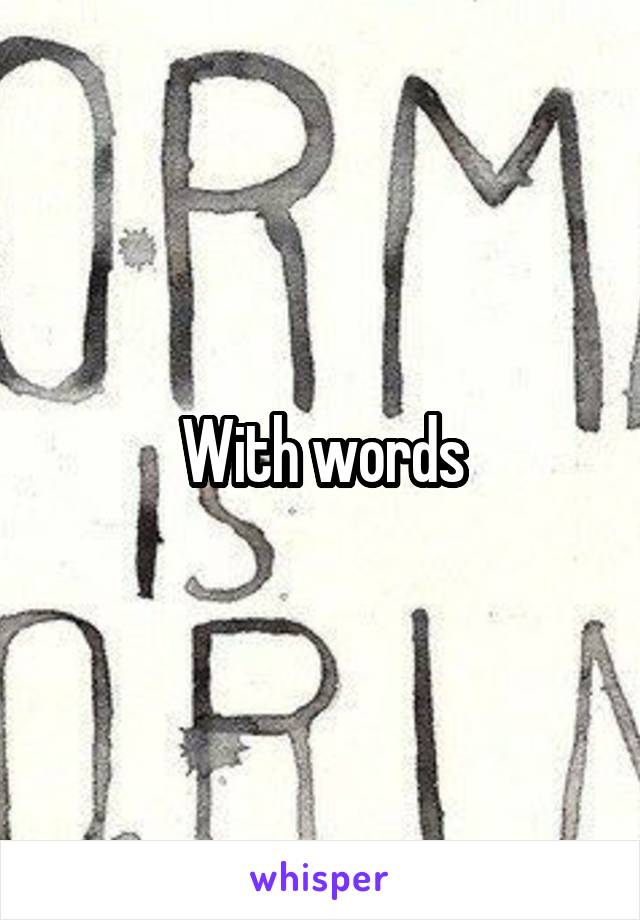With words