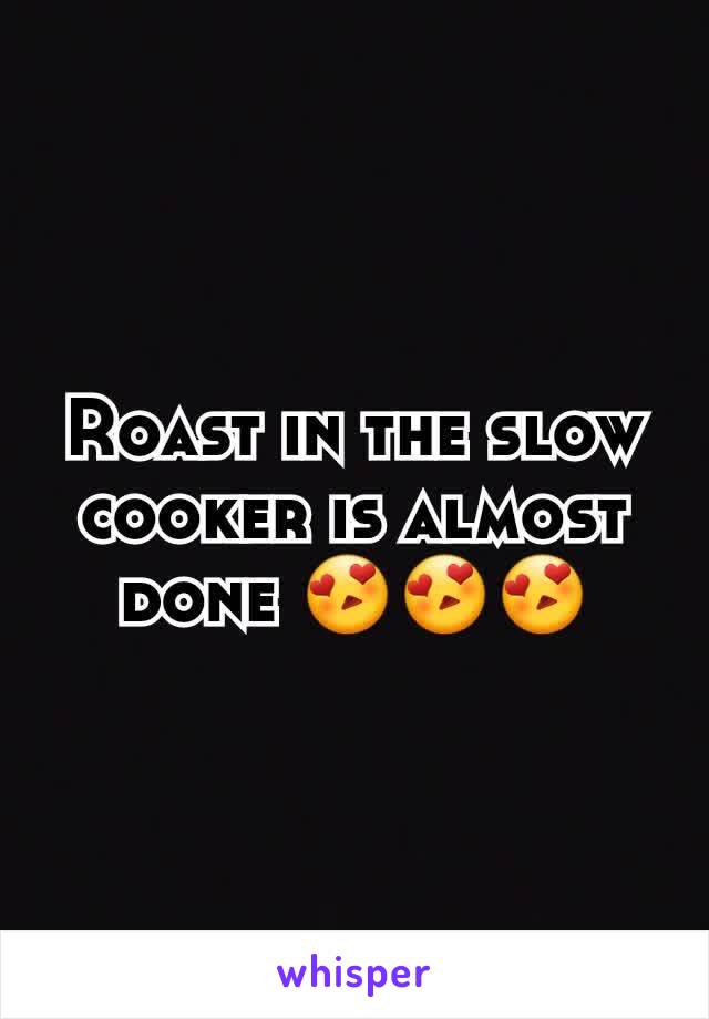 Roast in the slow cooker is almost done 😍😍😍
