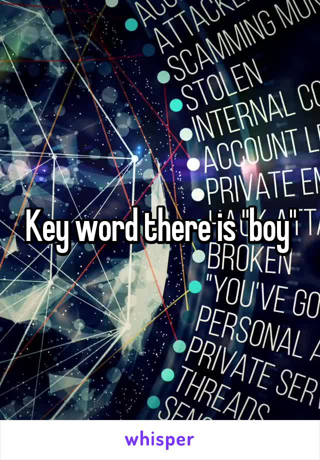 Key word there is "boy"