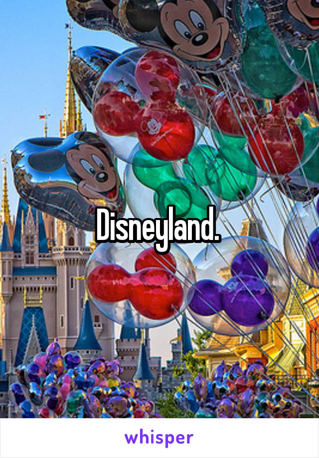 Disneyland. 