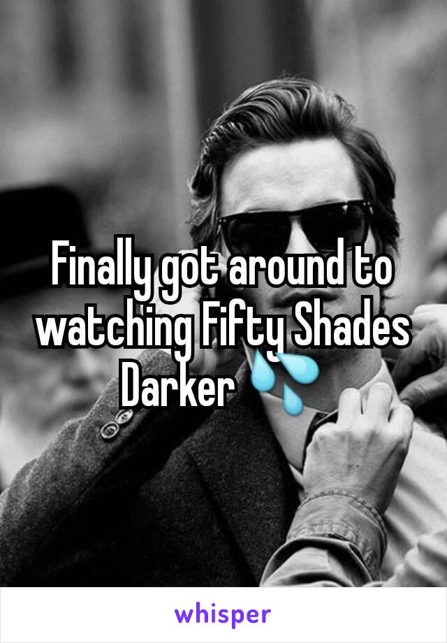 Finally got around to watching Fifty Shades Darker 💦
