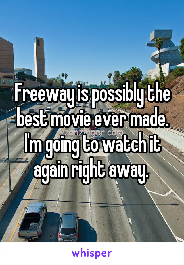 Freeway is possibly the best movie ever made. I'm going to watch it again right away. 