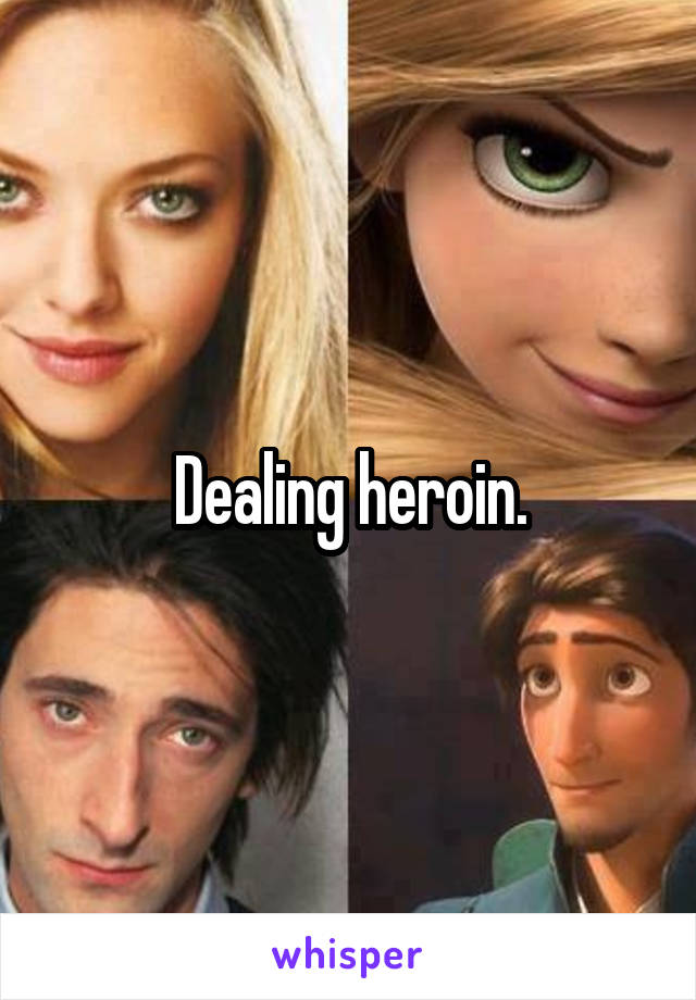 Dealing heroin.
