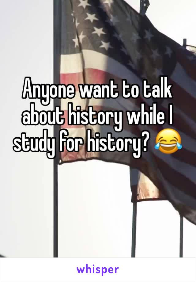 Anyone want to talk about history while I study for history? 😂