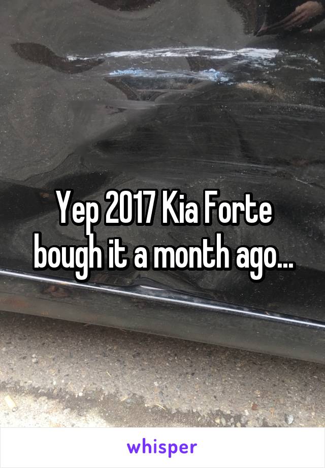 Yep 2017 Kia Forte bough it a month ago...