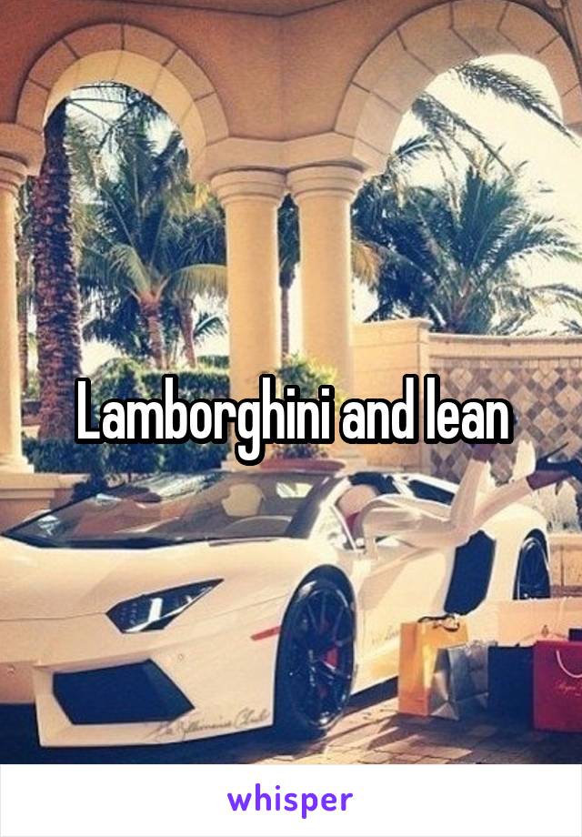 Lamborghini and lean