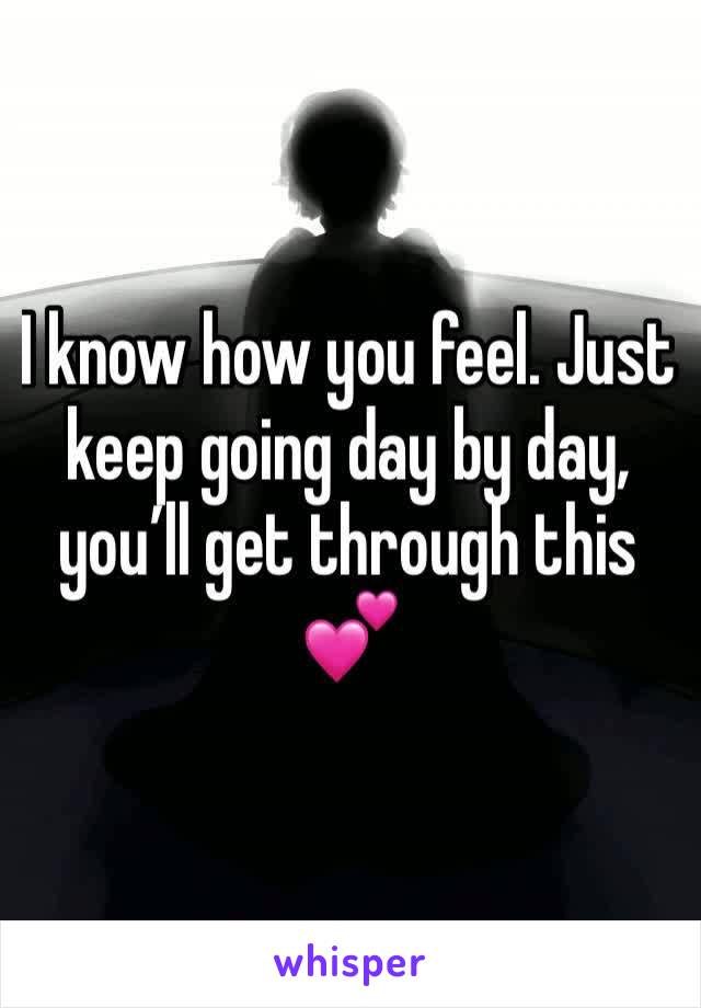 I know how you feel. Just keep going day by day, you’ll get through this 💕
