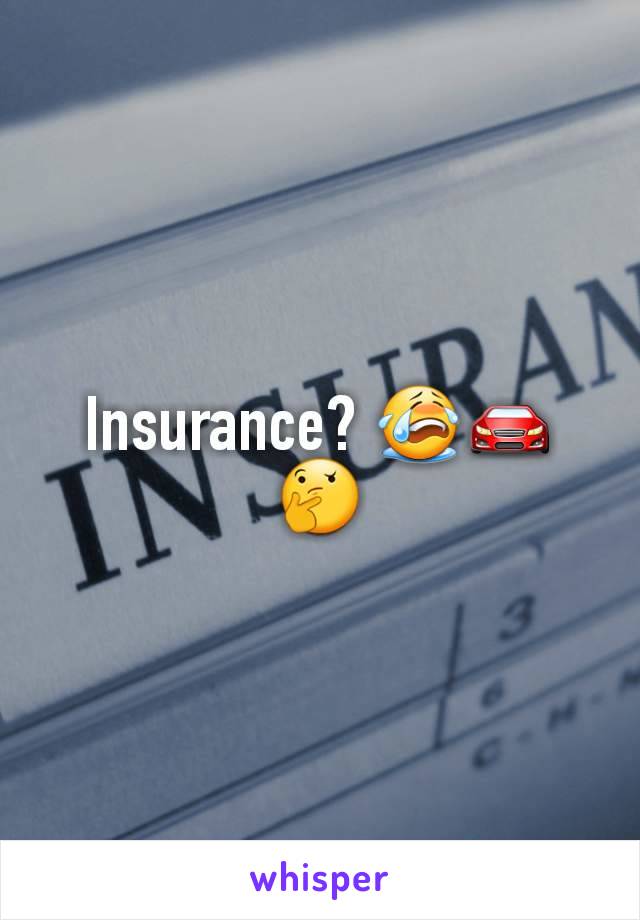 Insurance? 😭🚘🤔