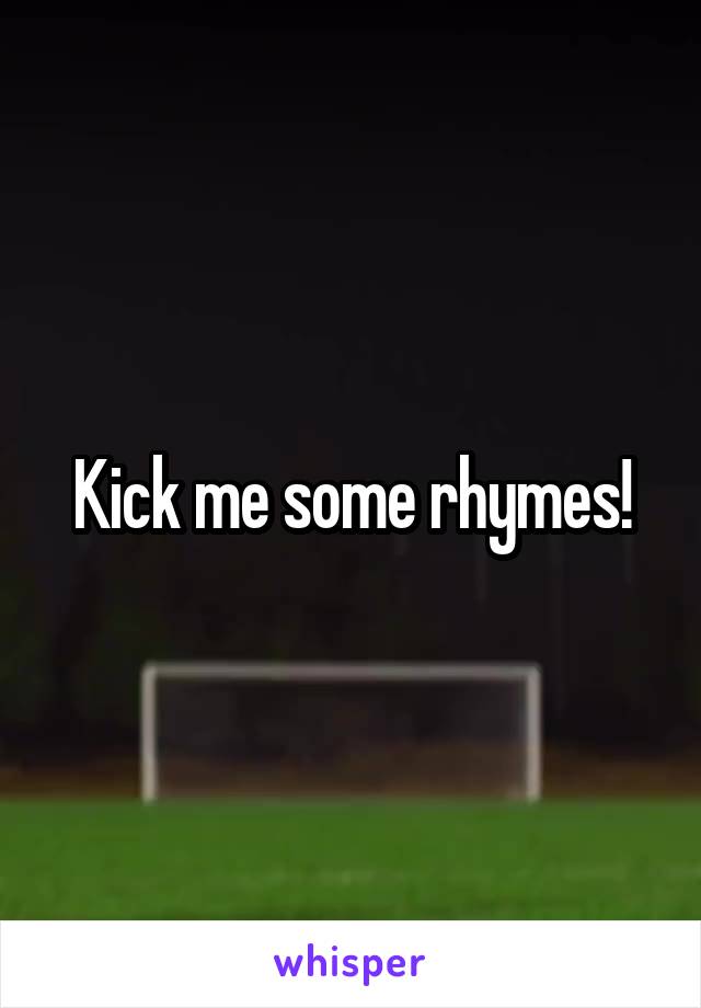 Kick me some rhymes!