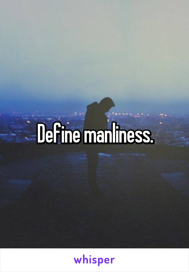 Define manliness.
