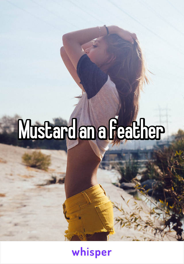 Mustard an a feather 