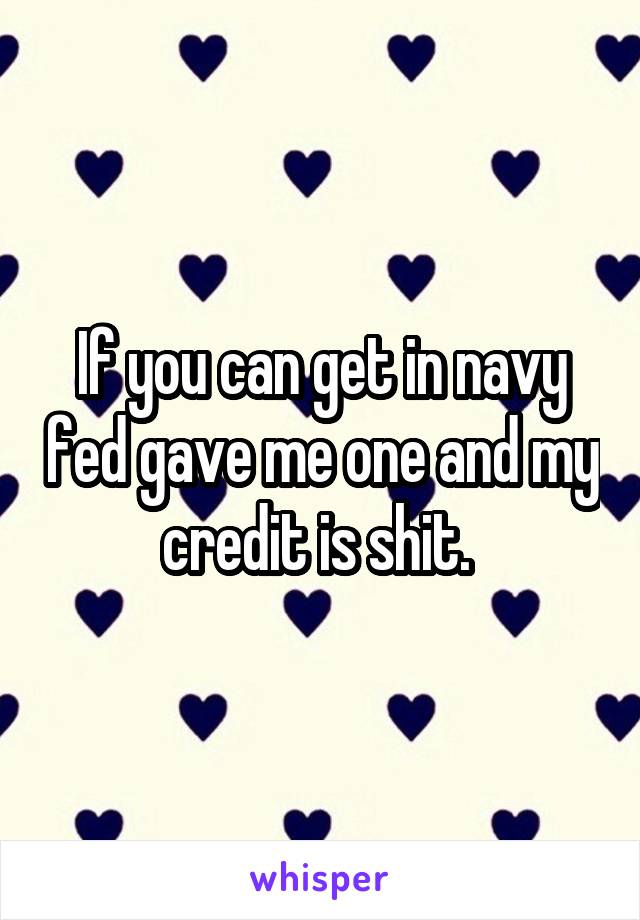 If you can get in navy fed gave me one and my credit is shit. 